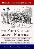The First Crusade Against Football: Injuries, Brutality and Death in American Football from Bloody Monday to the Flying Wedge: Media Reports from 1827 to 1898