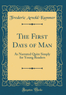 The First Days of Man: As Narrated Quite Simply for Young Readers (Classic Reprint)