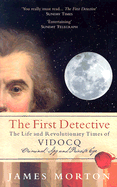 The First Detective: The Life and Revolutionary Times of Vidocq: Criminal, Spy and Private Eye