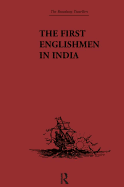 The First Englishmen in India: Letters and Narratives of Sundry Elizabethans Written by Themselves