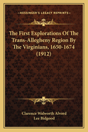 The First Explorations Of The Trans-Allegheny Region By The Virginians, 1650-1674 (1912)