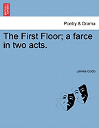 The First Floor; A Farce in Two Acts.