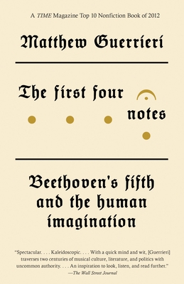 The First Four Notes: Beethoven's Fifth and the Human Imagination - Guerrieri, Matthew