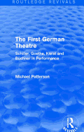 The First German Theatre (Routledge Revivals): Schiller, Goethe, Kleist and Buchner in Performance