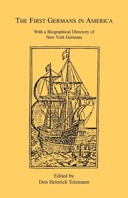 The First Germans in America: With a Biographical Directory of New York Germans - Tolzmann, Don Heinrich