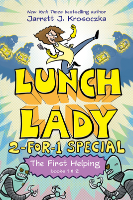 The First Helping (Lunch Lady Books 1 & 2): The Cyborg Substitute and the League of Librarians - Krosoczka, Jarrett J