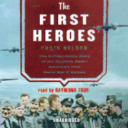 The First Heroes: The Extraordinary Story of the Doolittle Raid--America's First World War II Victory