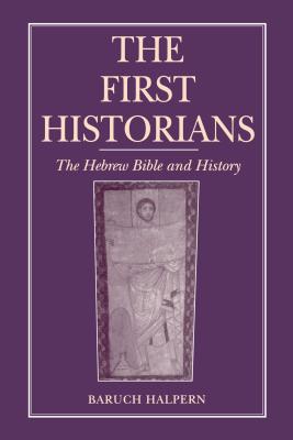 The First Historians: The Hebrew Bible and History - Halpern, Baruch