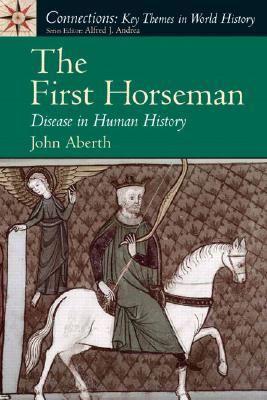 The First Horseman: Disease in Human History - Aberth, John