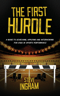 The First Hurdle: A guide to searching, applying and interviewing for jobs in sports performance