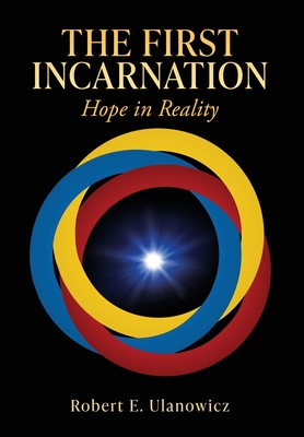 The First Incarnation: Hope in Reality - Ulanowicz, Robert E