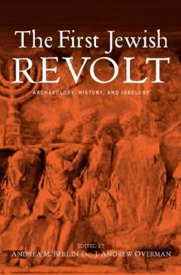 The First Jewish Revolt: Archaeology, History and Ideology - Berlin, Andrea M, and Overman, J Andrew