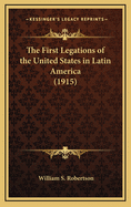 The First Legations of the United States in Latin America (1915)