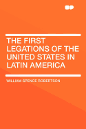 The First Legations of the United States in Latin America