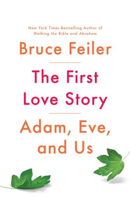 The First Love Story: Adam, Eve, and Us - Feiler, Bruce
