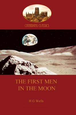 The First Men in the Moon (Aziloth Books) - Wells, H G