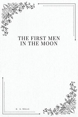 The First Men in the Moon - Wells, H G