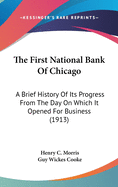 The First National Bank of Chicago: A Brief History of Its Progress from the Day on Which It Opened for Business (1913)