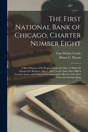 The First National Bank of Chicago, Charter Number Eight: a Brief History of Its Progress From the Day on Which It Opened for Business, July 1, 1863, to the Same Date Half a Century Later, With Which is Incorporated a Sketch of the First Trust And...