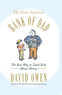 The First National Bank of Dad: The Best Way to Teach Kids about Money