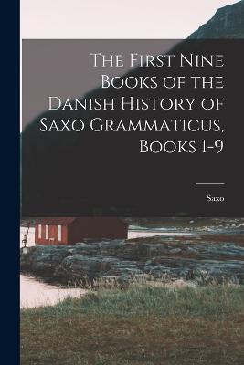 The First Nine Books of the Danish History of Saxo Grammaticus, Books 1-9 - Saxo