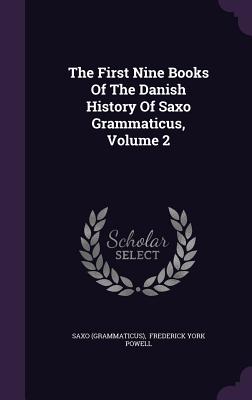 The First Nine Books Of The Danish History Of Saxo Grammaticus, Volume 2 - (Grammaticus), Saxo, and Frederick York Powell (Creator)