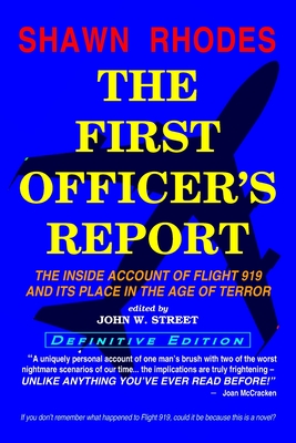 The First Officer's Report - Definitive Edition: The Inside Account of Flight 919 and its Place in the Age of Terror - Street, John W (Editor), and Rhodes, Shawn