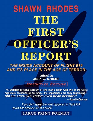 The First Officer's Report - Large Print Format: The Inside Account Of Flight 919 And Its Place In The Age Of Terror - Street, John, and Rhodes, Shawn