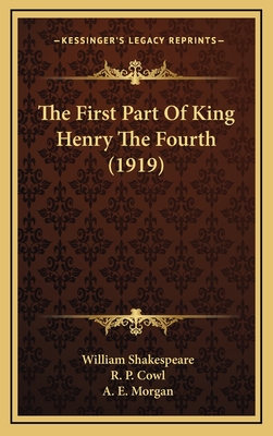 The First Part of King Henry the Fourth (1919) - Shakespeare, William, and Cowl, R P (Editor), and Morgan, A E (Editor)