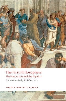 The First Philosophers: The Presocratics and Sophists - Waterfield, Robin (Translated by)