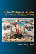 The First Portuguese Republic: Between Liberalism and Democracy (1910-1926)