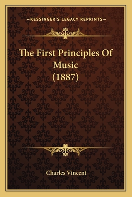 The First Principles of Music (1887) - Vincent, Charles