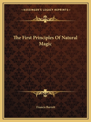 The First Principles Of Natural Magic - Barrett, Francis