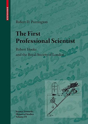 The First Professional Scientist: Robert Hooke and the Royal Society of London - Purrington, Robert D