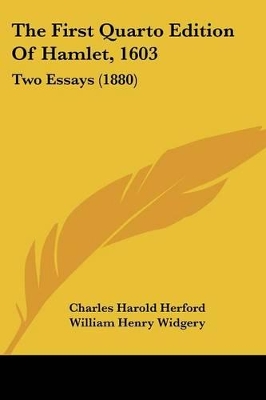 The First Quarto Edition Of Hamlet, 1603: Two Essays (1880) - Herford, Charles Harold, and Widgery, William Henry