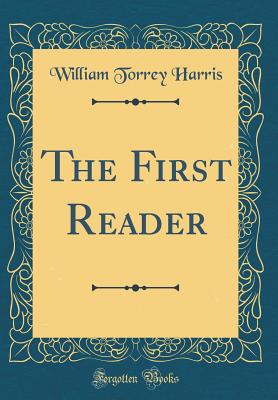 The First Reader (Classic Reprint) - Harris, William Torrey