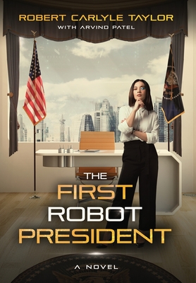 The First Robot President - Taylor, Robert Carlyle