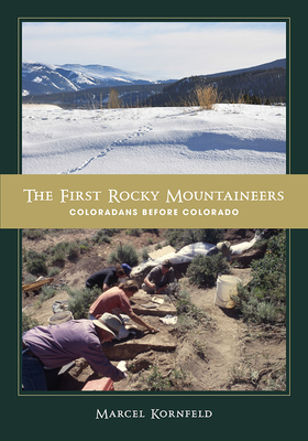 The First Rocky Mountaineers: Coloradans Before Colorado - Kornfeld, Marcel