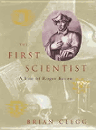 The First Scientist: A Life of Roger Bacon