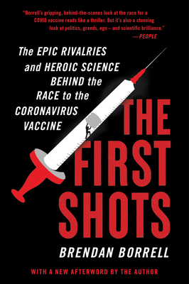 The First Shots: The Epic Rivalries and Heroic Science Behind the Race to the Coronavirus Vaccine - Borrell, Brendan