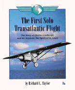 The First Solo Transatlantic Flight: The Story of Charles Lindbergh and His Airplane, the Spirit of St. Louis