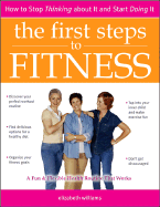 The First Steps to Fitness: How to Stop Thinking about It and Start Doing It - Williams, Elizabeth M