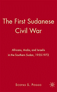 The First Sudanese Civil War: Africans, Arabs, and Israelis in the Southern Sudan, 1955-1972