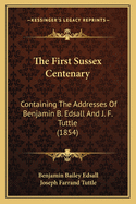 The First Sussex Centenary: Containing The Addresses Of Benjamin B. Edsall And J. F. Tuttle (1854)