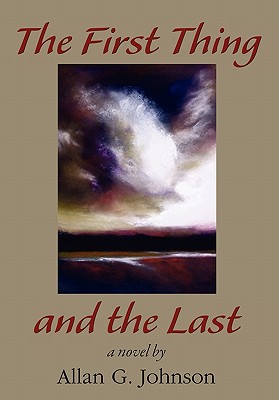 The First Thing and the Last - Johnson, Allan G