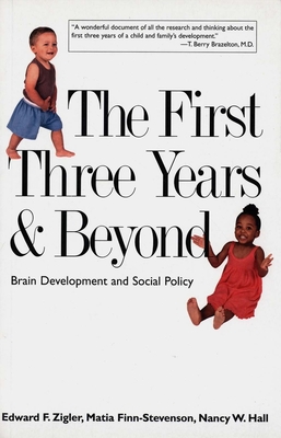 The First Three Years & Beyond: Brain Development and Social Policy - Zigler, Edward F, Professor, and Finn-Stevenson, Matia, and Hall, Nancy W