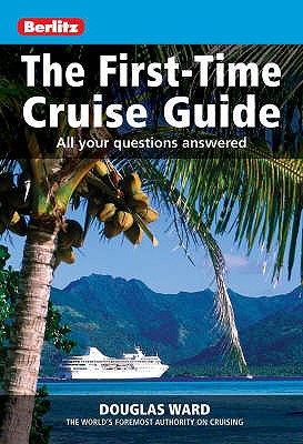The First-Time Cruise Guide: All Your Questions Answered. Douglas Ward - Ward, Douglas