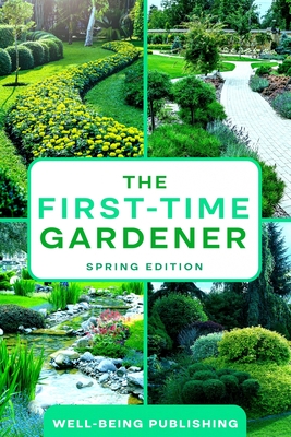 The First-Time Gardener: Spring Edition - Publishing, Well-Being