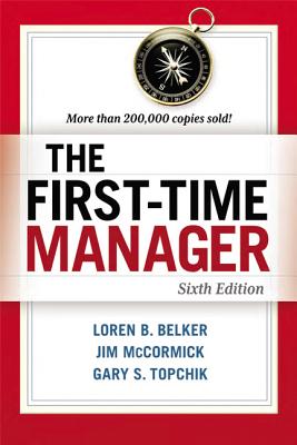 The First-Time Manager - Belker, Loren B, and McCormick, Jim, and Topchik, Gary S