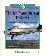The First Transcontinental Air Service: The Story of the Tin Goose and the Iron Horse - Taylor, Richard L